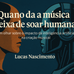 Quando a música deixa de soar humana